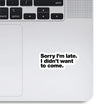 Woopme Sorry Im Late I Didnt Want To Come Text Stickers for Laptop Waterproof Mini Stickers ( Multicolored )