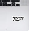 Woopme Sorry Im Late I Didnt Want To Come Text Stickers for Laptop Waterproof Mini Stickers ( Multicolored )